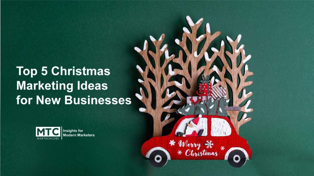 Top 5 Christmas Marketing Ideas For New Businesses - MarTech Cube